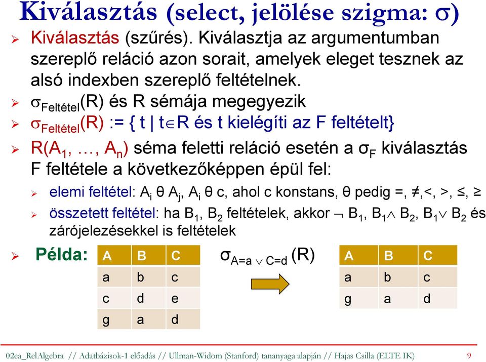 következőképpen épül fel: elemi feltétel: A i θ A j, A i θ c, ahol c konstans, θ pedig =,,<, >,, összetett feltétel: ha B 1, B 2 feltételek, akkor B 1, B 1 B 2, B 1 B 2 és