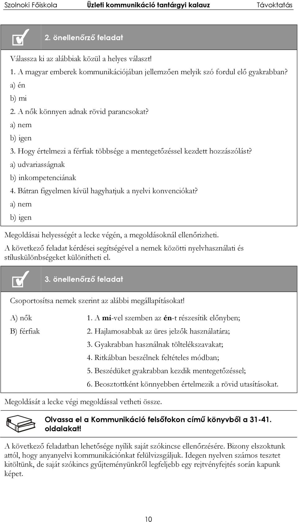 Bátran figyelmen kívül hagyhatjuk a nyelvi konvenciókat? a) nem b) igen Megoldásai helyességét a lecke végén, a megoldásoknál ellenőrizheti.