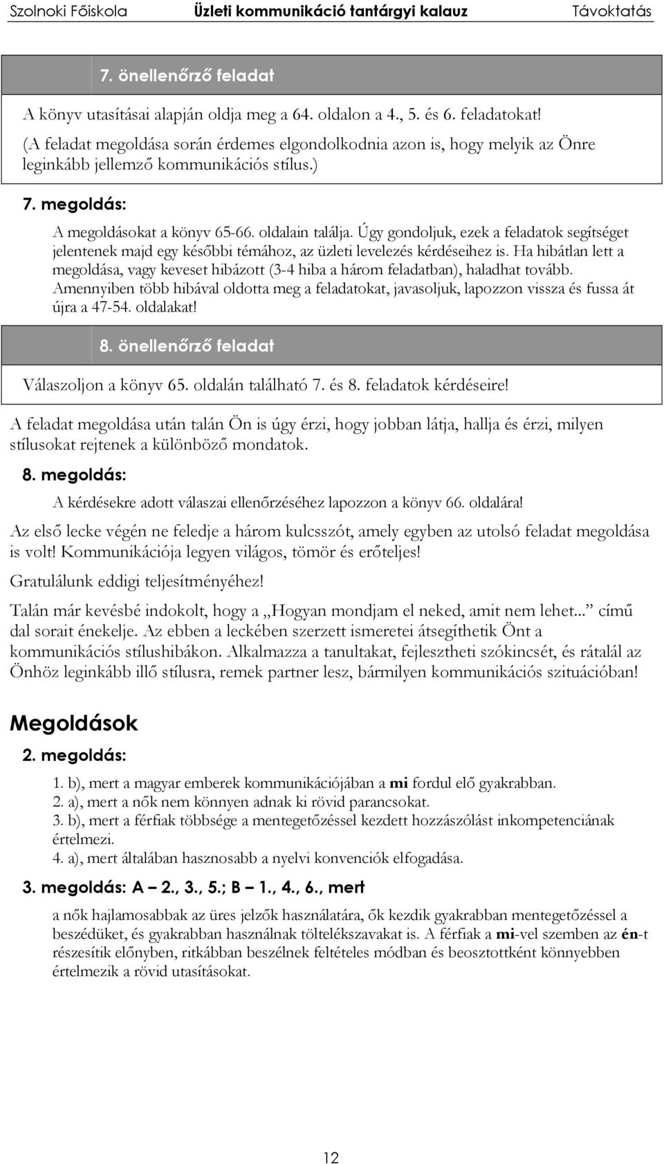 Úgy gondoljuk, ezek a feladatok segítséget jelentenek majd egy későbbi témához, az üzleti levelezés kérdéseihez is.