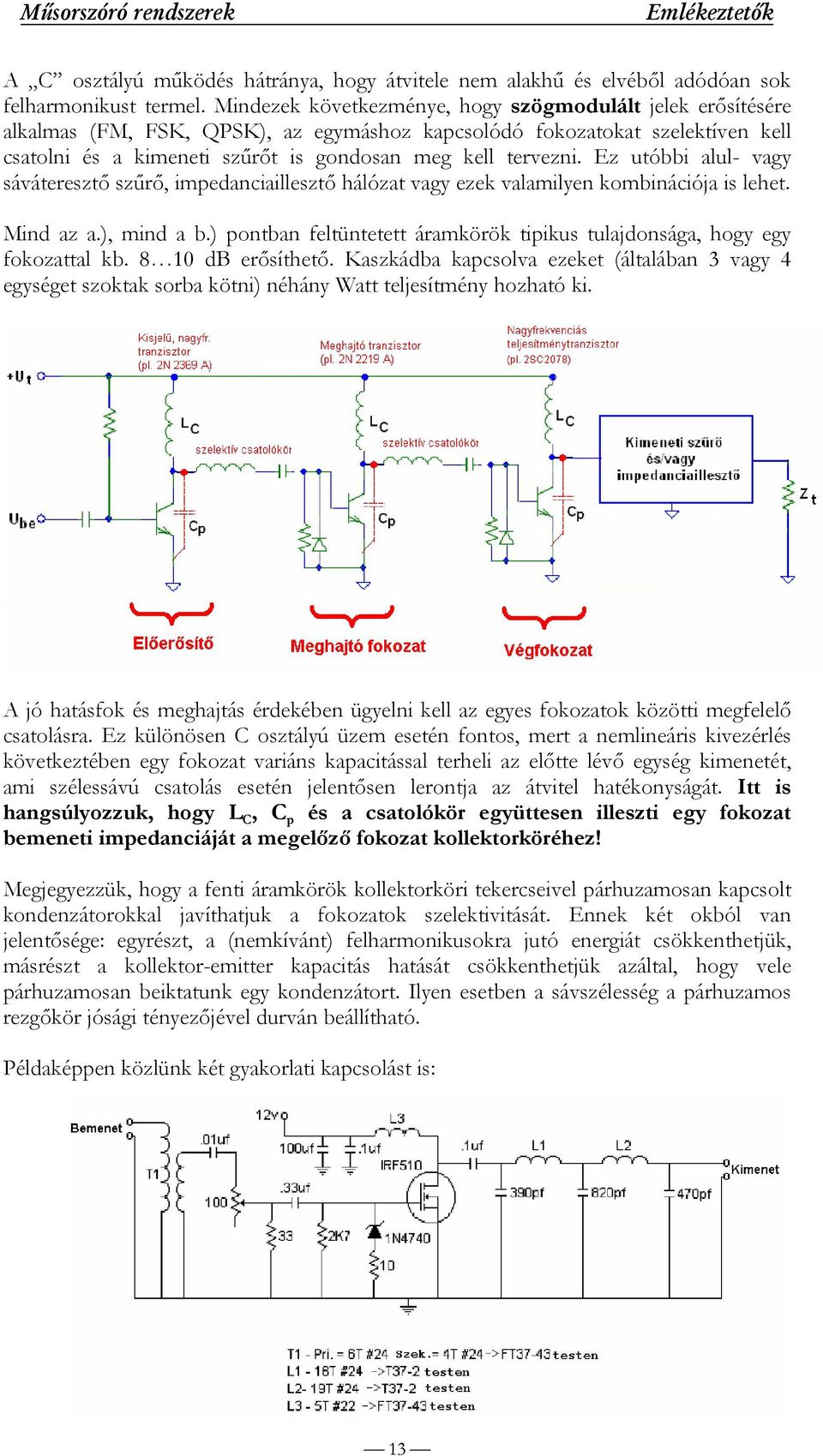 Ez utóbbi alul- vagy sáváteresztő szűrő, impedanciaillesztő hálózat vagy ezek valamilyen kombinációja is lehet. Mind az a.), mind a b.