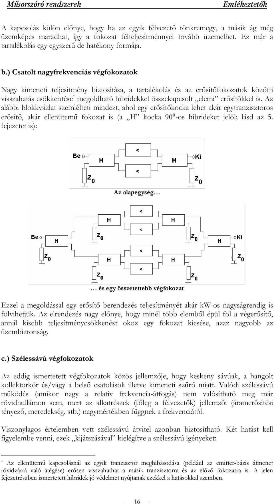 ) Csatolt nagyfrekvenciás végfokozatok Nagy kimeneti teljesítmény biztosítása, a tartalékolás és az erősítőfokozatok közötti visszahatás csökkentése * megoldható hibridekkel összekapcsolt elemi