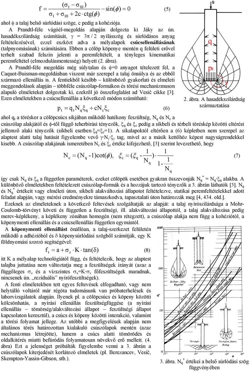 Ebben a ölöp köpenye menén felülei erővel erhel szabad felszín jeleni a peremfeléel, a ényleges kinemaikai peremfeléel (elmozdlásmenesség) helye (2. ábra).