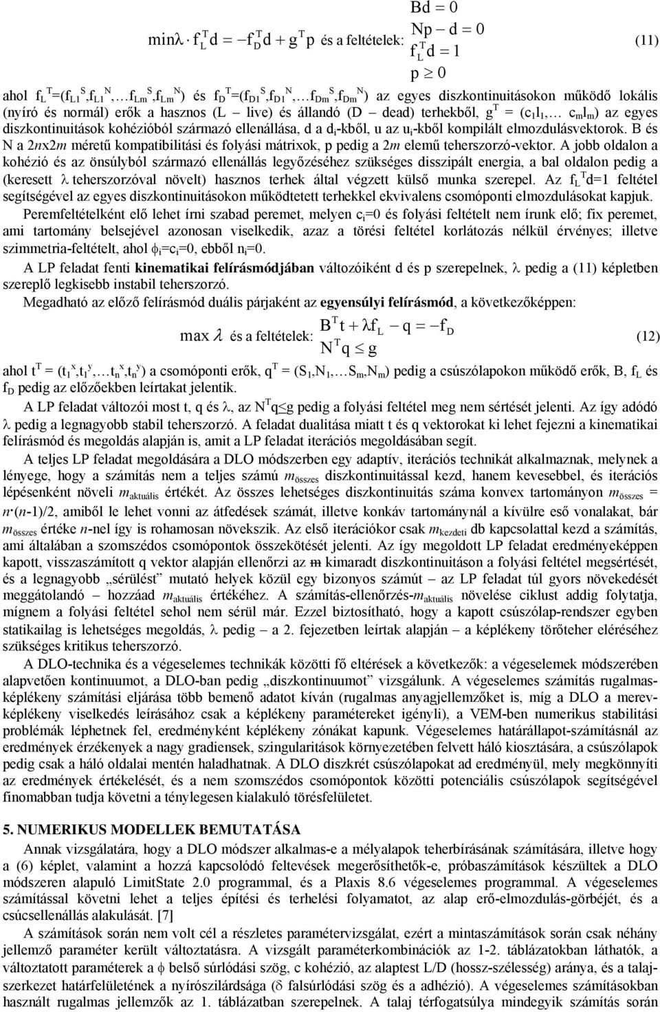 B és N a 2nx2m méreű kompaibiliási és folyási márixok, p pedig a 2m elemű eherszorzó-vekor.