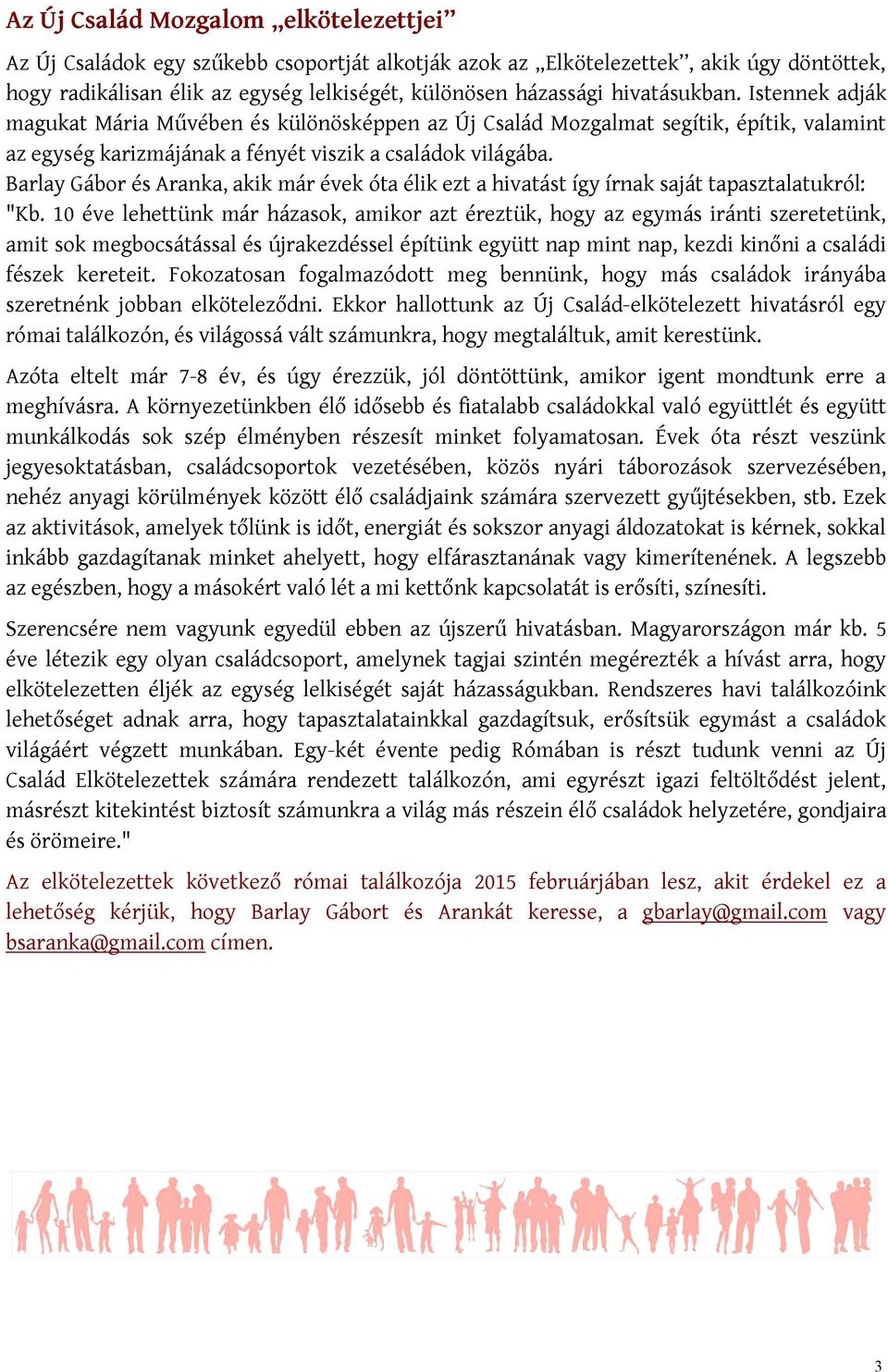 Barlay Gábor és Aranka, akik már évek óta élik ezt a hivatást így írnak saját tapasztalatukról: "Kb.