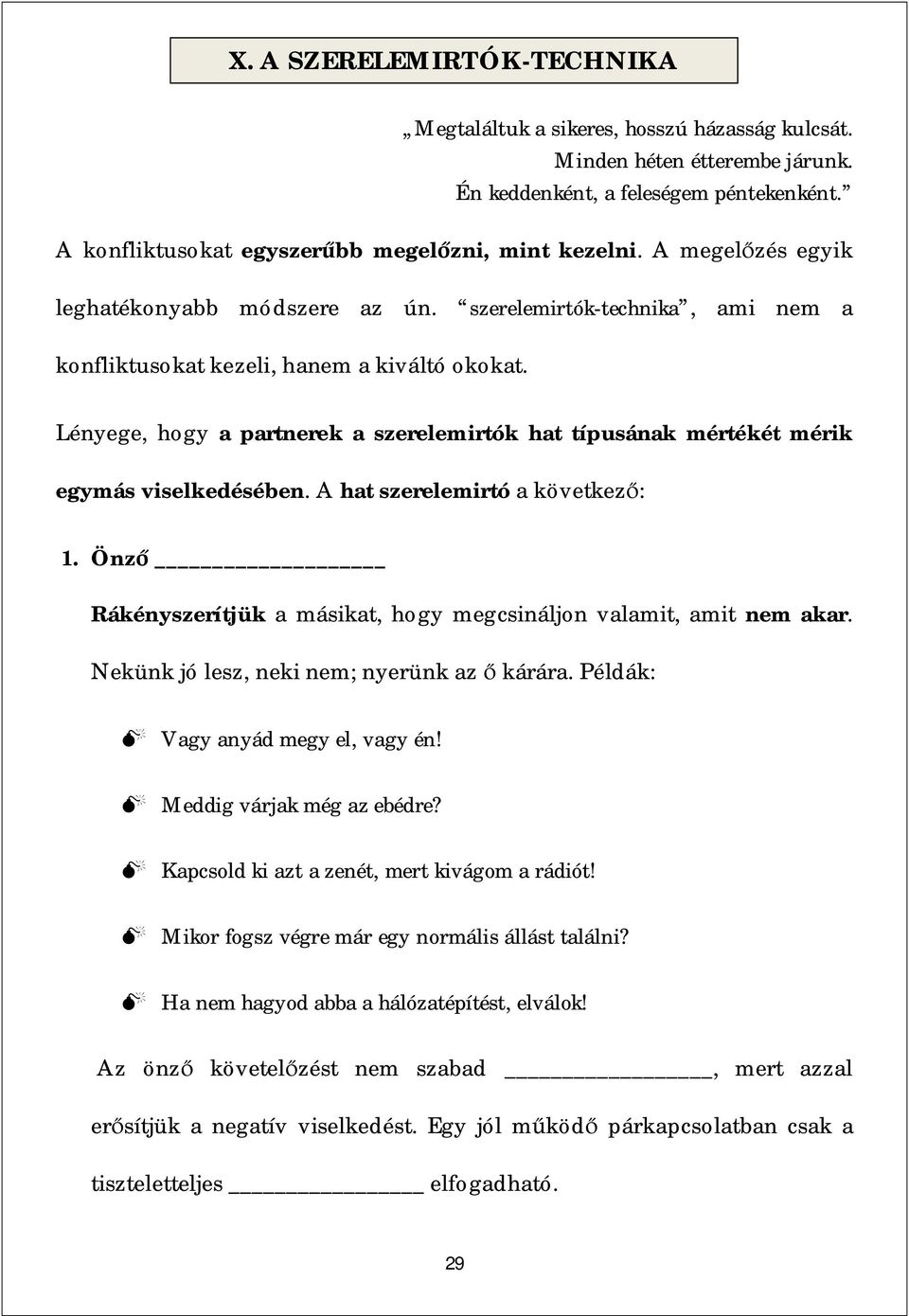 Lényege, hogy a partnerek a szerelemirtók hat típusának mértékét mérik egymás viselkedésében. A hat szerelemirtó a következ : 1.