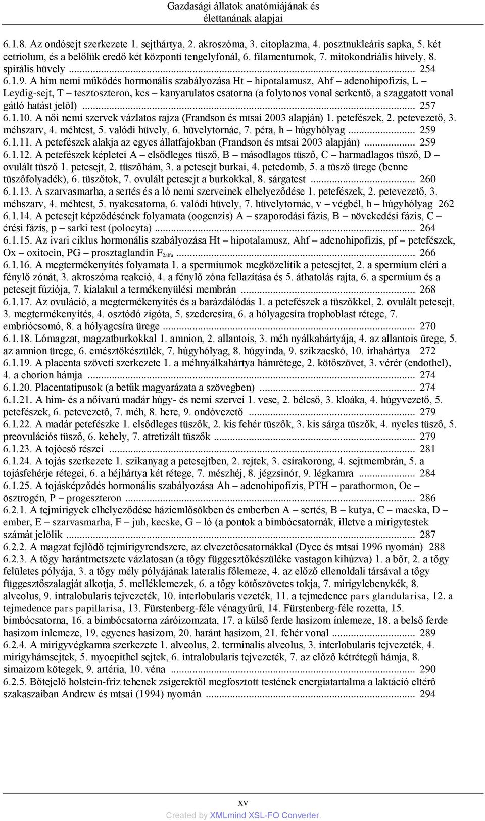 A hím nemi működés hormonális szabályozása Ht hipotalamusz, Ahf adenohipofízis, L Leydig-sejt, T tesztoszteron, kcs kanyarulatos csatorna (a folytonos vonal serkentő, a szaggatott vonal gátló hatást