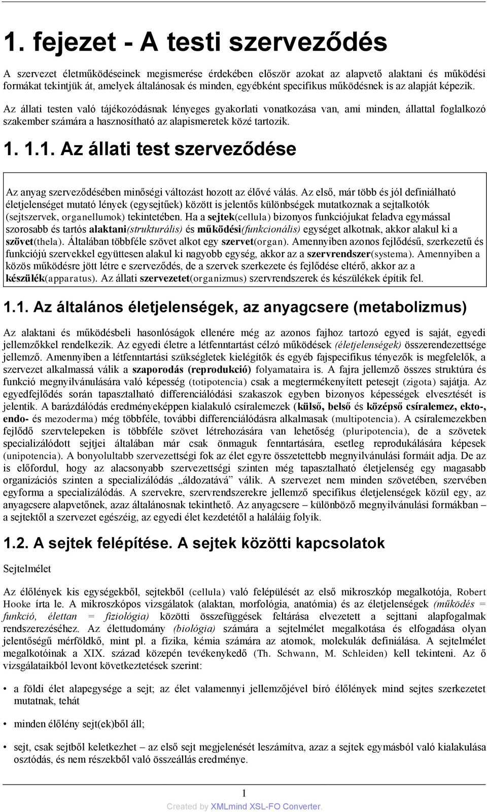 Az állati testen való tájékozódásnak lényeges gyakorlati vonatkozása van, ami minden, állattal foglalkozó szakember számára a hasznosítható az alapismeretek közé tartozik. 1.