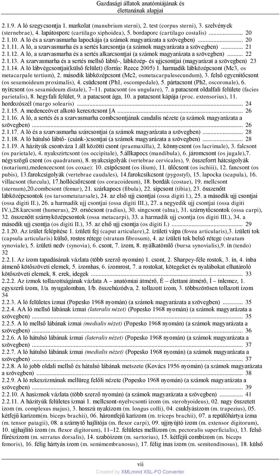 A ló, a szarvasmarha és a sertés karcsontja (a számok magyarázata a szövegben)... 21 2.1.12. A ló, a szarvasmarha és a sertés alkarcsontjai (a számok magyarázata a szövegben)... 22 2.1.13.