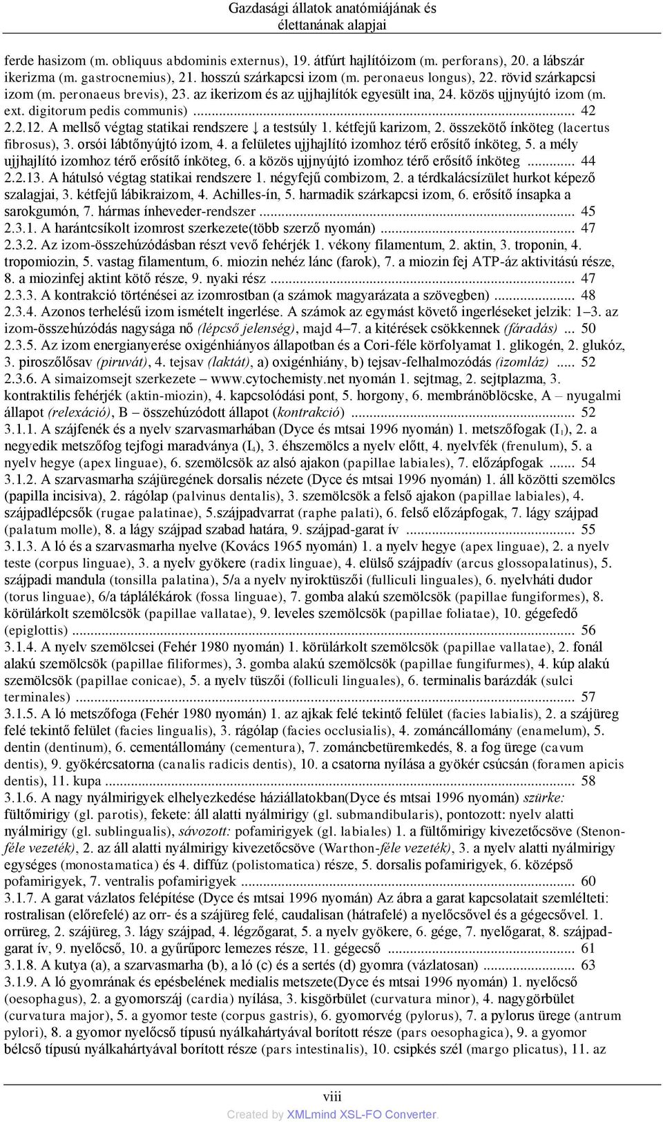 digitorum pedis communis)... 42 2.2.12. A mellső végtag statikai rendszere a testsúly 1. kétfejű karizom, 2. összekötő ínköteg (lacertus fibrosus), 3. orsói lábtőnyújtó izom, 4.