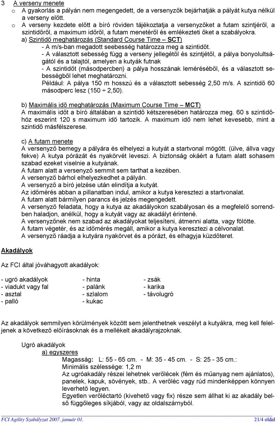 a) Szintidő meghatározás (Standard Course Time SCT) - A m/s-ban megadott seebesség határozza meg a szintidőt.