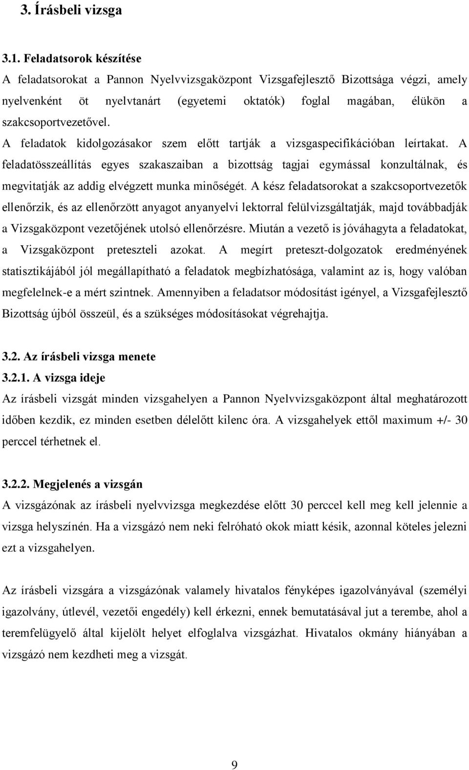 A feladatok kidolgozásakor szem előtt tartják a vizsgaspecifikációban leírtakat.