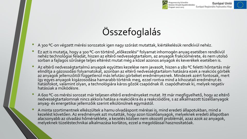 utolsó sorban a fajlagos sűrűsége teljes eltérést mutat még a közel azonos anyagok és keverékek esetében is.