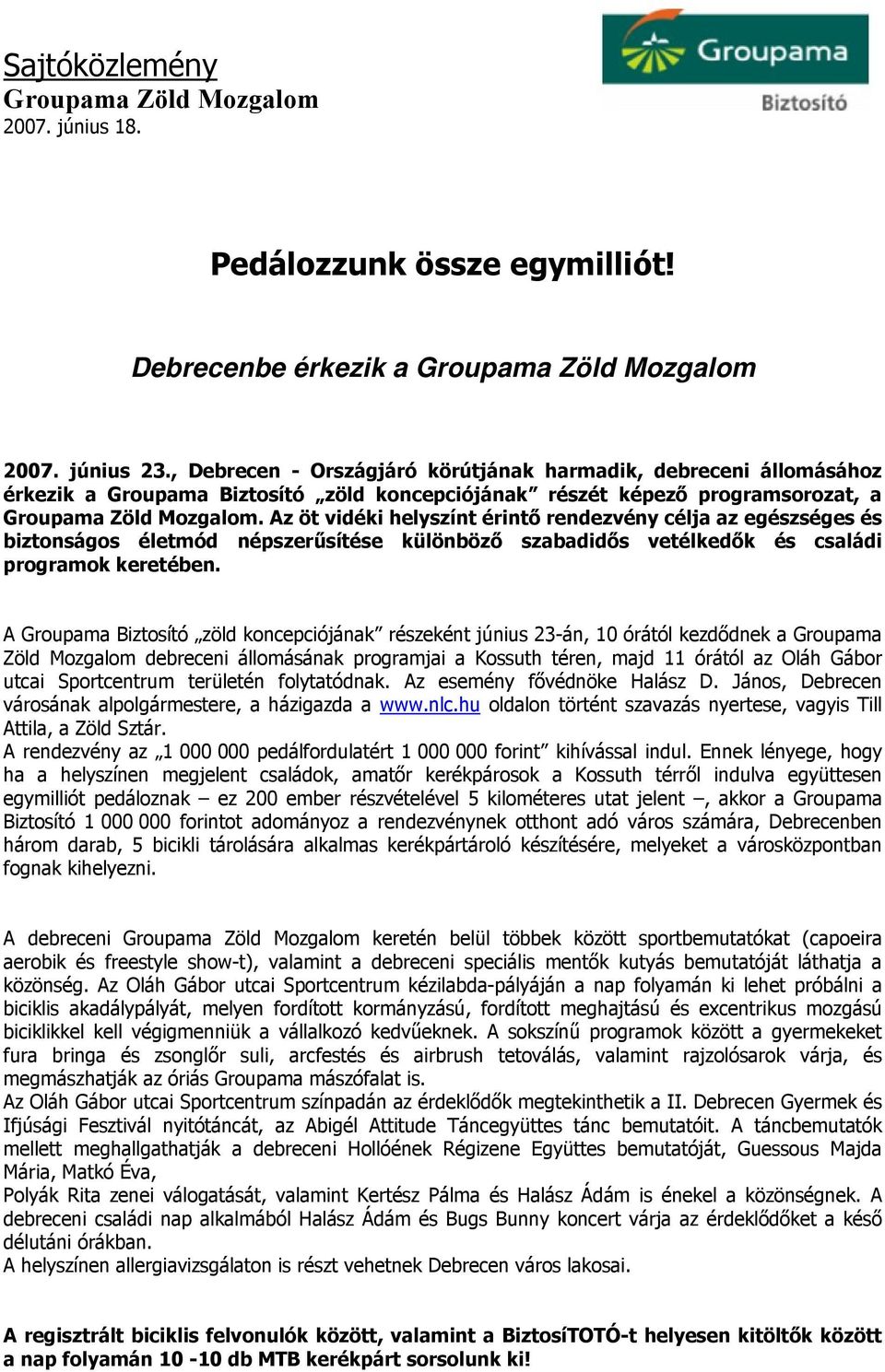 Az öt vidéki helyszínt érintő rendezvény célja az egészséges és biztonságos életmód népszerűsítése különböző szabadidős vetélkedők és családi programok keretében.