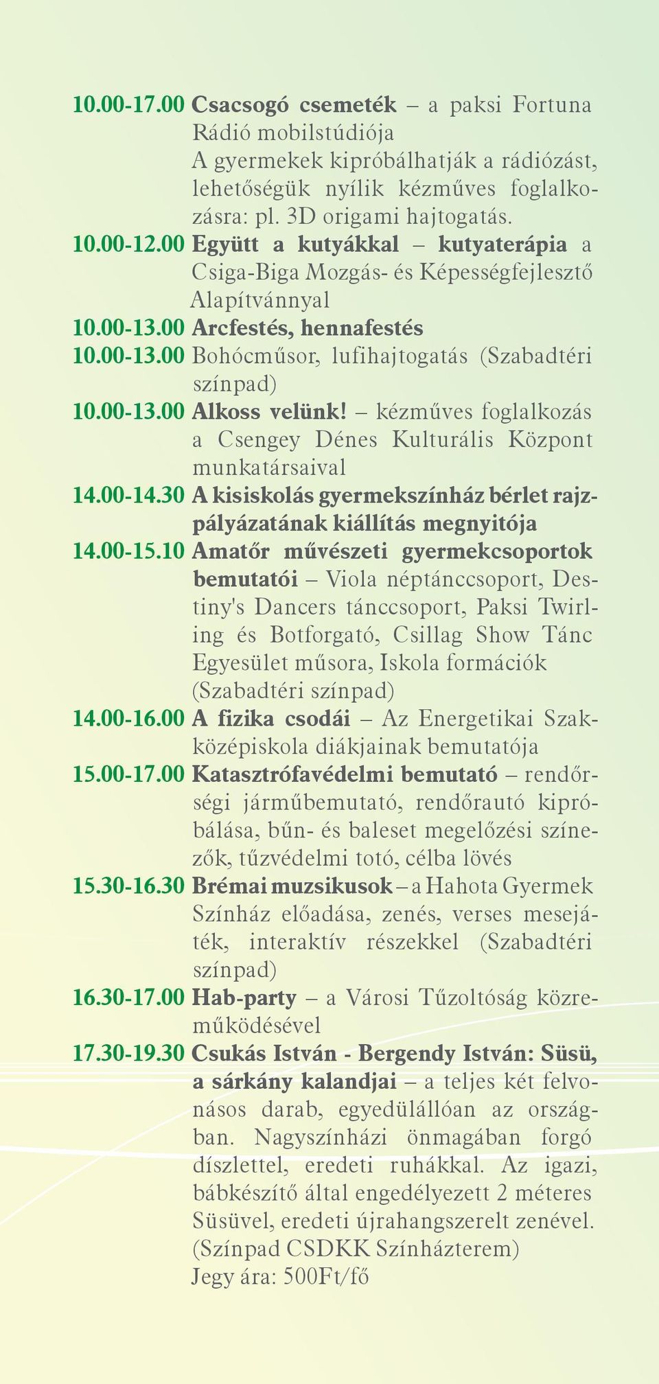 kézműves foglalkozás a Csengey Dénes Kulturális Központ mun katársaival 14.00-14.30 A kisiskolás gyermekszínház bérlet rajzpályázatának kiállítás megnyitója 14.00-15.