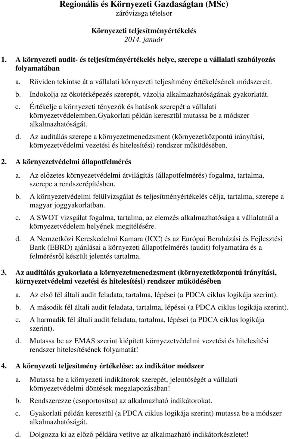 Értékelje a környezeti tényezők és hatások szerepét a vállalati környezetvédelemben.gyakorlati példán keresztül mutassa be a módszer alkalmazhatóságát. d.