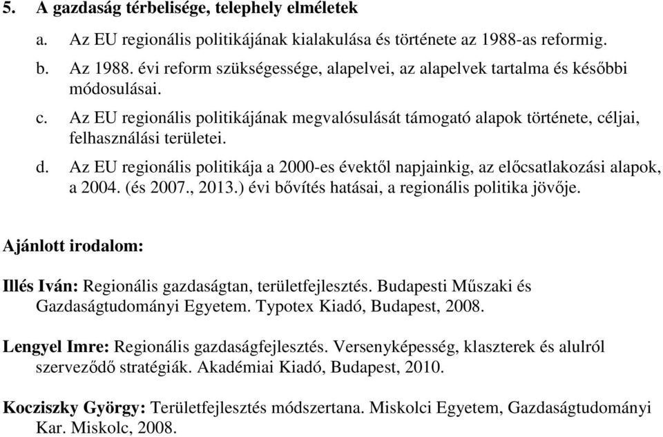 Az EU regionális politikája a 2000-es évektől napjainkig, az előcsatlakozási alapok, a 2004. (és 2007., 2013.) évi bővítés hatásai, a regionális politika jövője.