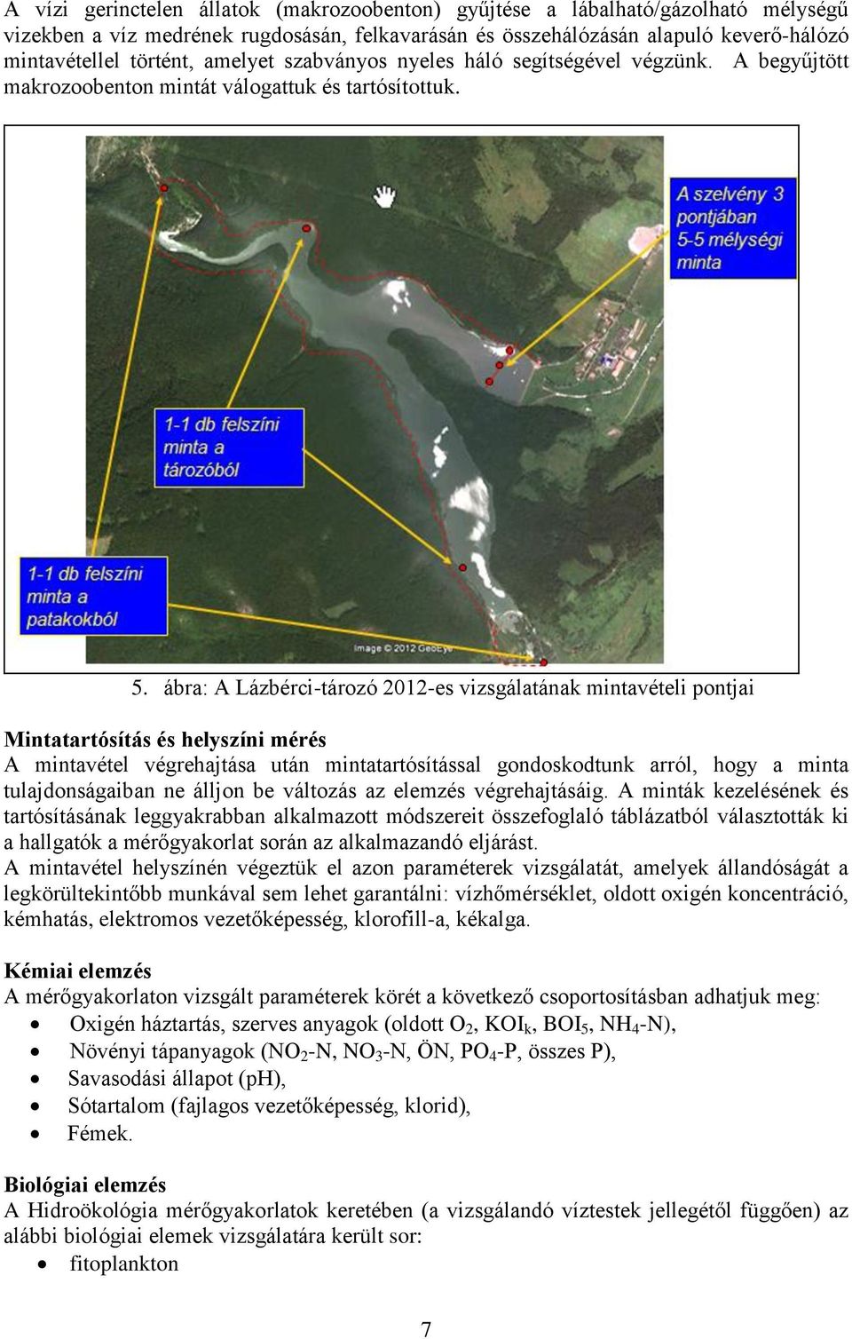 ábra: A Lázbérci-tározó 2012-es vizsgálatának mintavételi pontjai Mintatartósítás és helyszíni mérés A mintavétel végrehajtása után mintatartósítással gondoskodtunk arról, hogy a minta