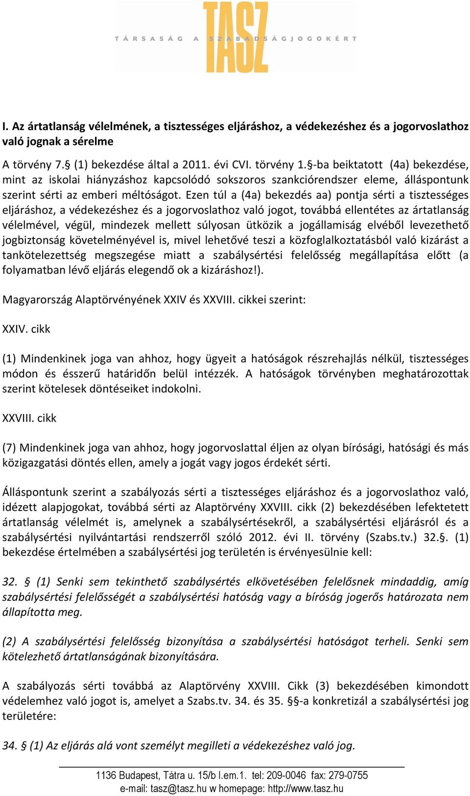 Ezen túl a (4a) bekezdés aa) pontja sérti a tisztességes eljáráshoz, a védekezéshez és a jogorvoslathoz való jogot, továbbá ellentétes az ártatlanság vélelmével, végül, mindezek mellett súlyosan