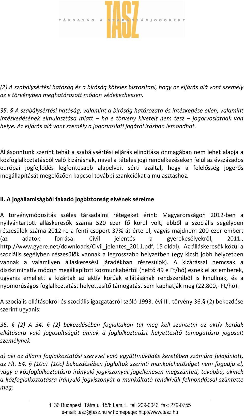 Az eljárás alá vont személy a jogorvoslati jogáról írásban lemondhat.