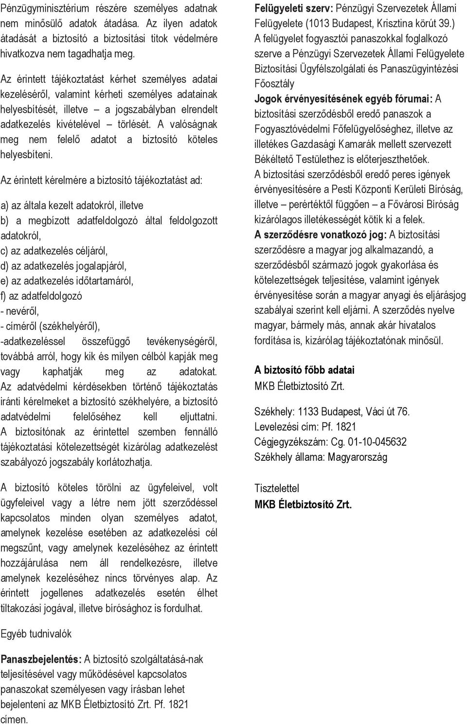 A valóságnak meg nem felelő adatot a biztosító köteles helyesbíteni.
