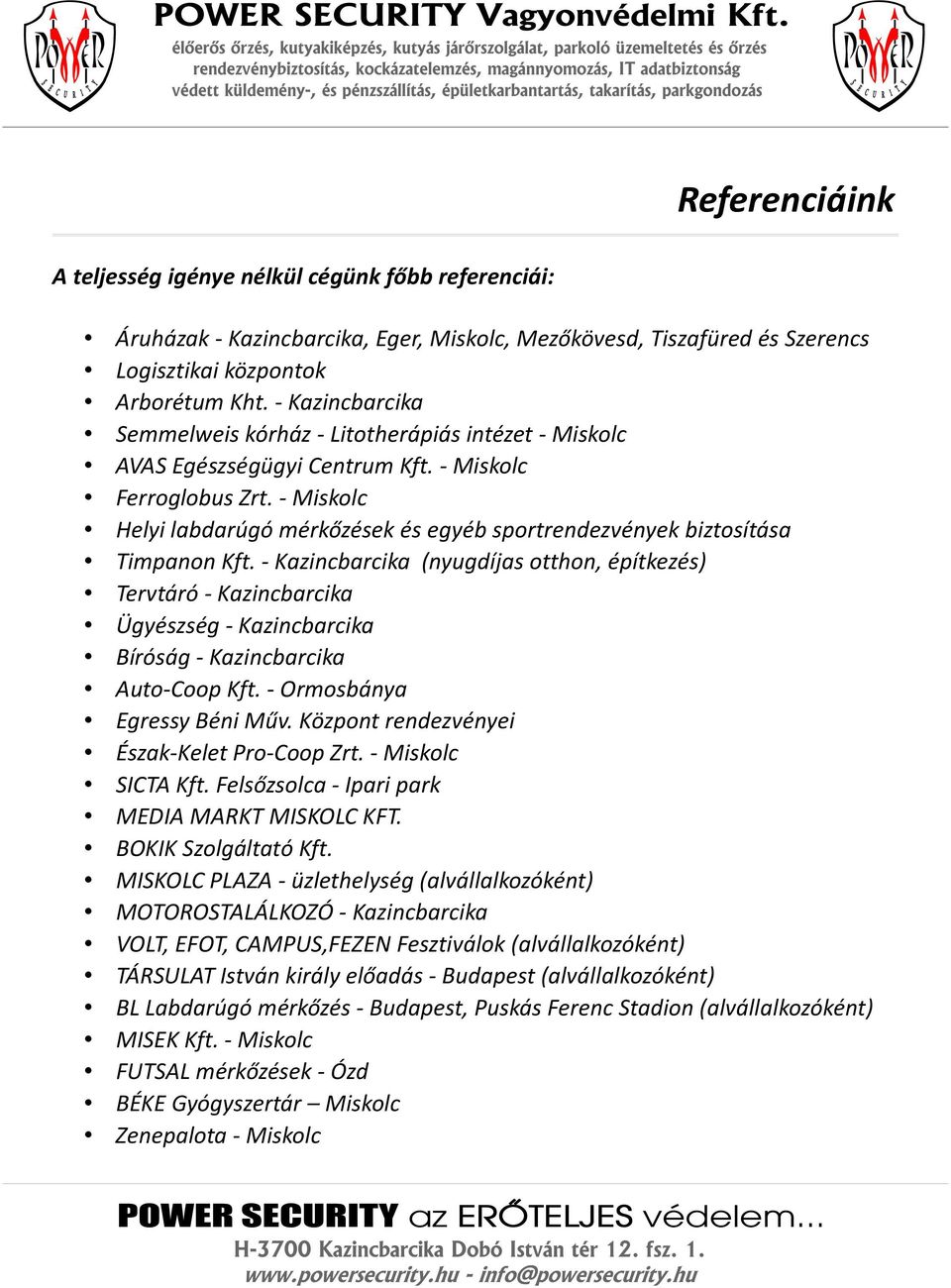 - Miskolc Helyi labdarúgó mérkőzések és egyéb sportrendezvények biztosítása Timpanon Kft.