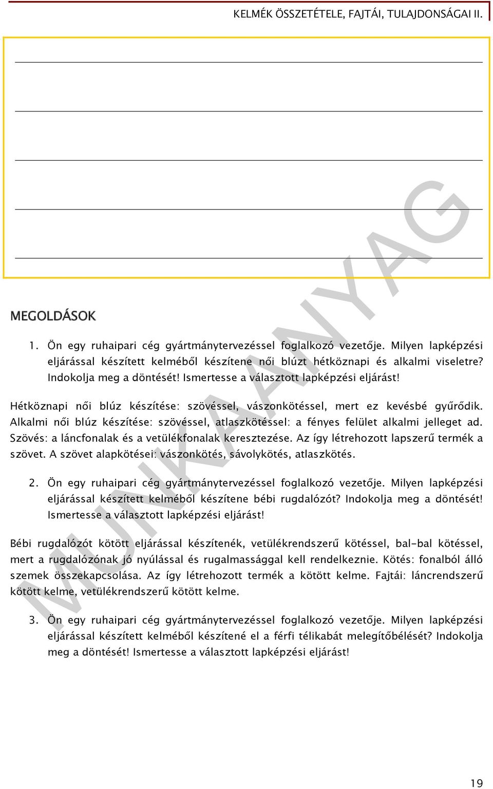 Alkalmi női blúz készítése: szövéssel, atlaszkötéssel: a fényes felület alkalmi jelleget ad. Szövés: a láncfonalak és a vetülékfonalak keresztezése. Az így létrehozott lapszerű termék a szövet.