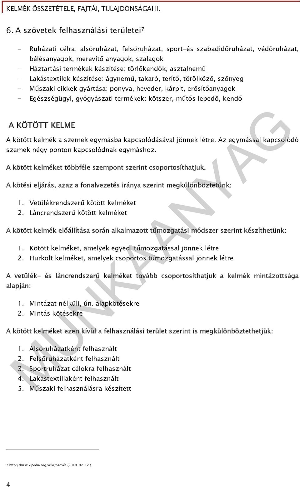 kötszer, műtős lepedő, kendő A KÖTÖTT KELME A kötött kelmék a szemek egymásba kapcsolódásával jönnek létre. Az egymással kapcsolódó szemek négy ponton kapcsolódnak egymáshoz.