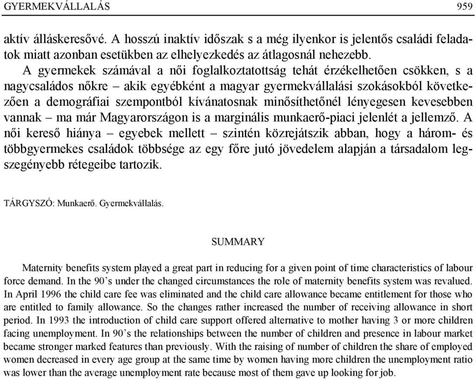 kívánatosnak minősíthetőnél lényegesen kevesebben vannak ma már Magyarországon is a marginális munkaerő-piaci jelenlét a jellemző.