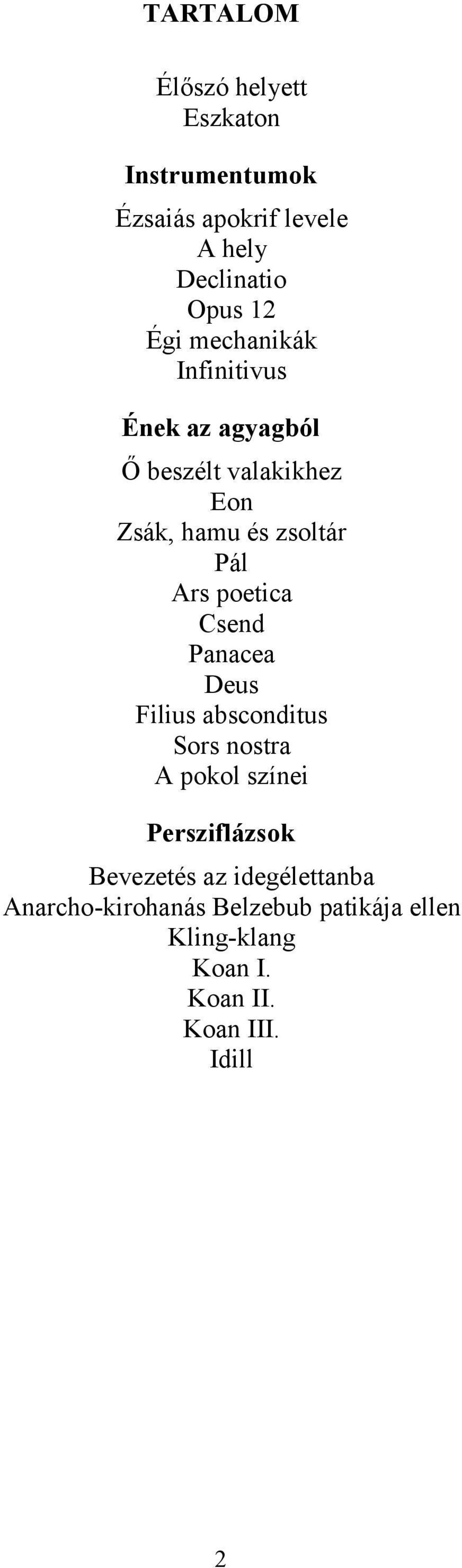 poetica Csend Panacea Deus Filius absconditus Sors nostra A pokol színei Persziflázsok Bevezetés az