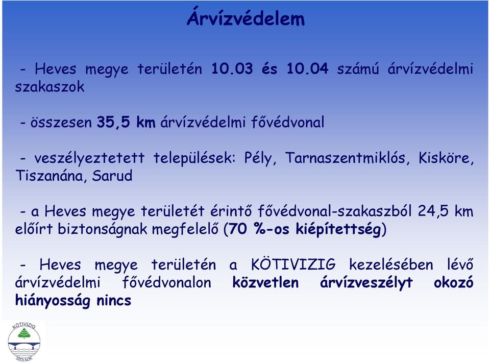 Tarnaszentmiklós, Kisköre, Tiszanána, Sarud - a Heves megye területét érintő fővédvonal-szakaszból 24,5 km