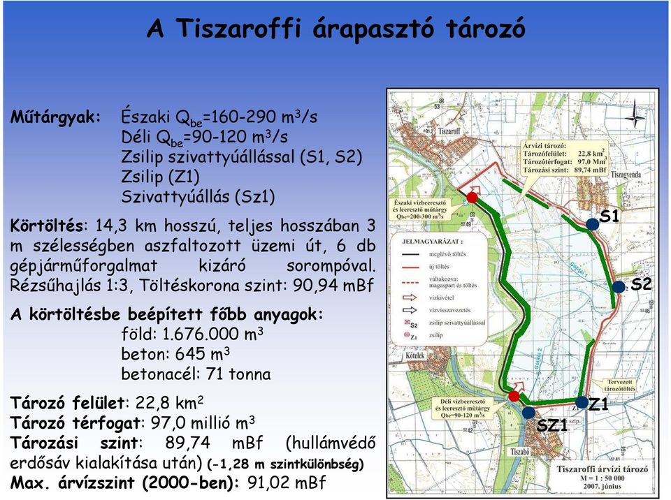 Rézsűhajlás 1:3, Töltéskorona szint: 90,94 mbf A körtöltésbe beépített főbb anyagok: föld: 1.676.