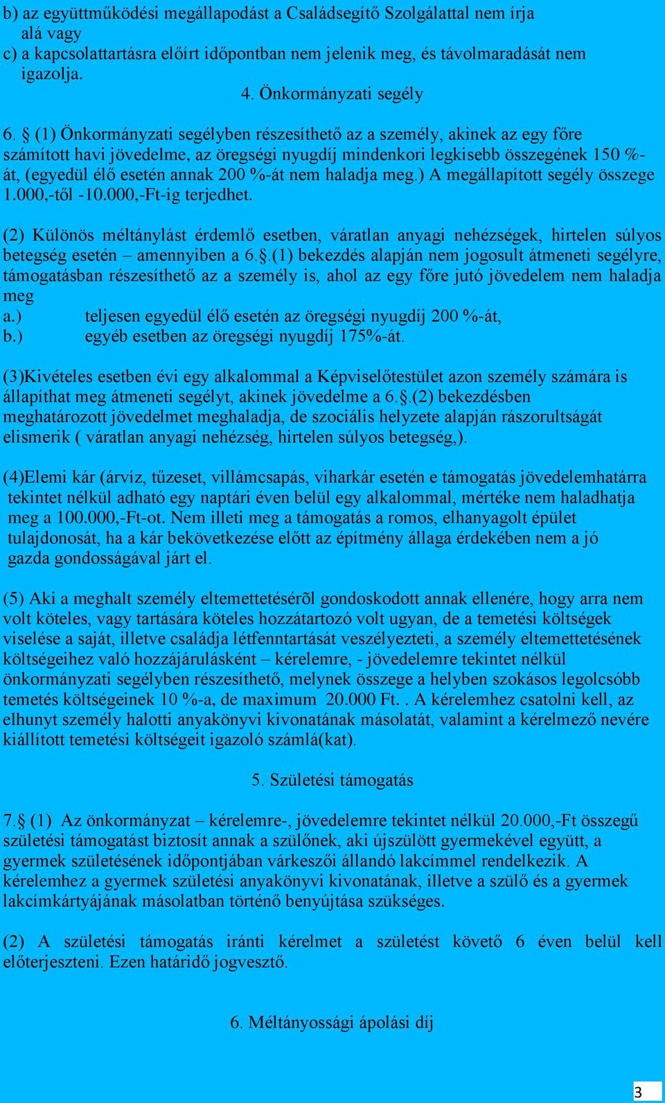 nem haladja meg.) A megállapított segély összege 1.000,-től -10.000,-Ft-ig terjedhet.