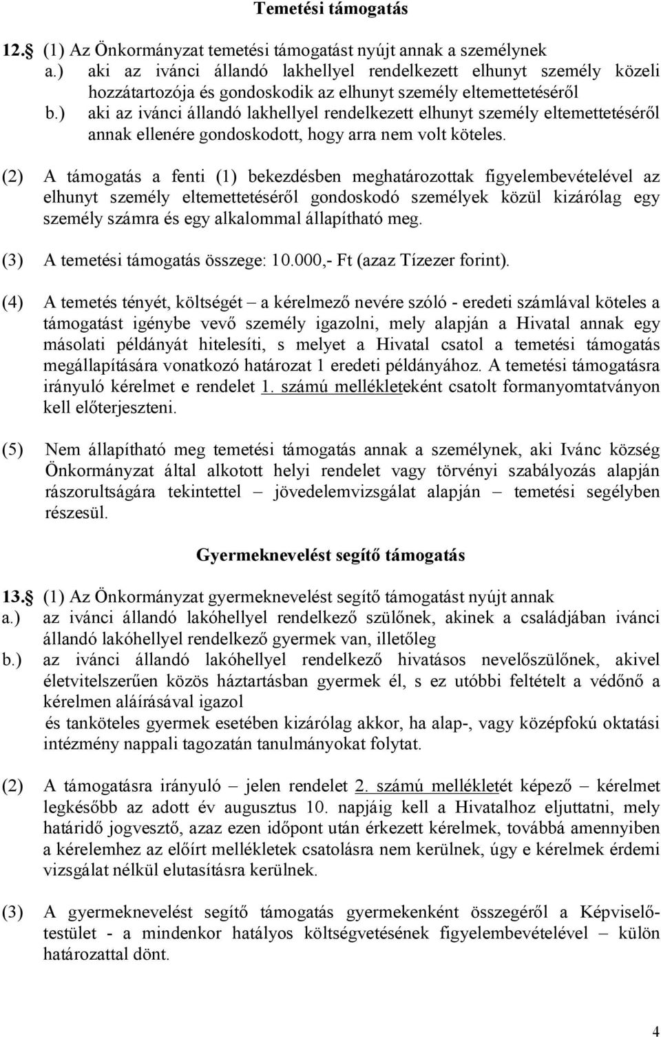 ) aki az ivánci állandó lakhellyel rendelkezett elhunyt személy eltemettetéséről annak ellenére gondoskodott, hogy arra nem volt köteles.