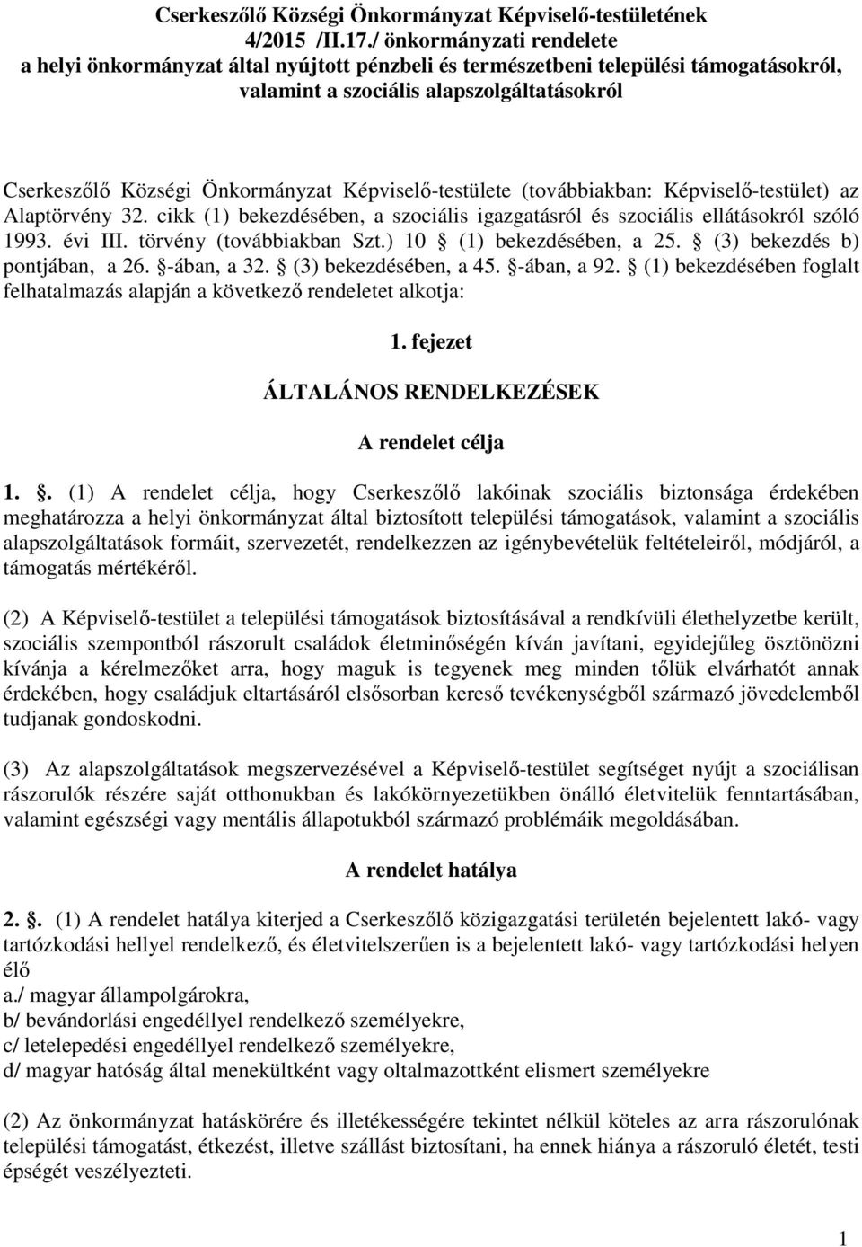 Képviselő-testülete (továbbiakban: Képviselő-testület) az Alaptörvény 32. cikk (1) bekezdésében, a szociális igazgatásról és szociális ellátásokról szóló 1993. évi III. törvény (továbbiakban Szt.