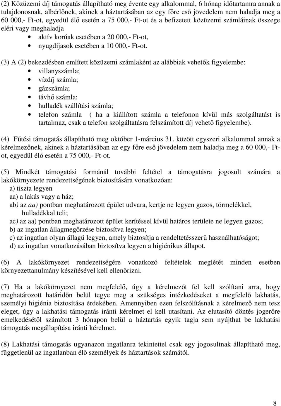 (3) A (2) bekezdésben említett közüzemi számlaként az alábbiak vehetők figyelembe: villanyszámla; vízdíj számla; gázszámla; távhő számla; hulladék szállítási számla; telefon számla ( ha a kiállított