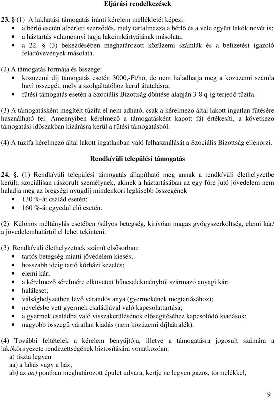 lakcímkártyájának másolata; a 22. (3) bekezdésében meghatározott közüzemi számlák és a befizetést igazoló feladóvevények másolata.