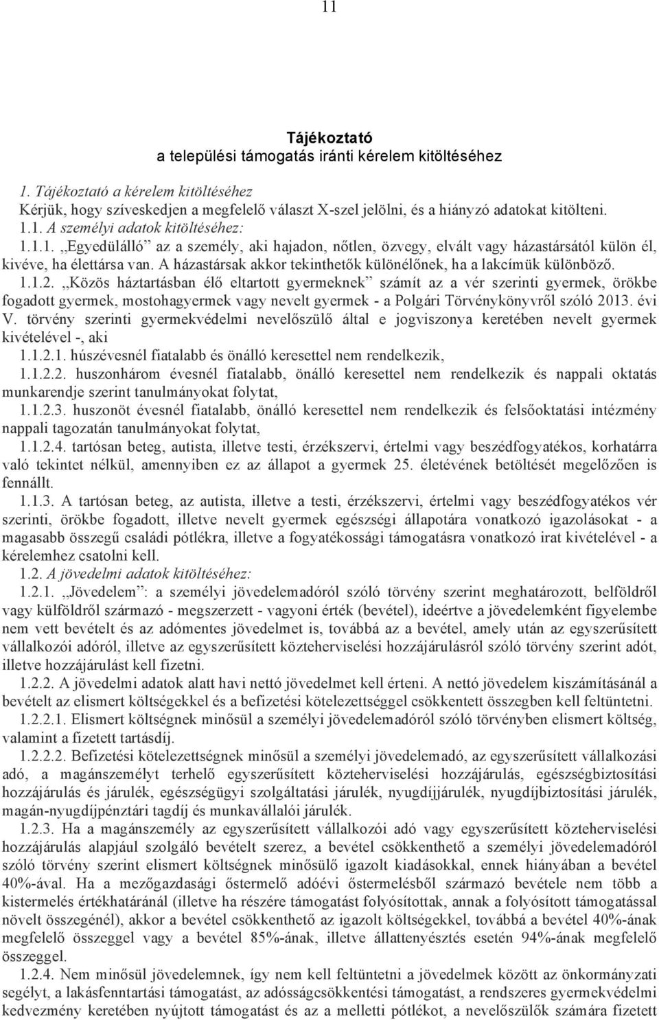 A házastársak akkor tekinthetők különélőnek, ha a lakcímük különböző. 1.1.2.