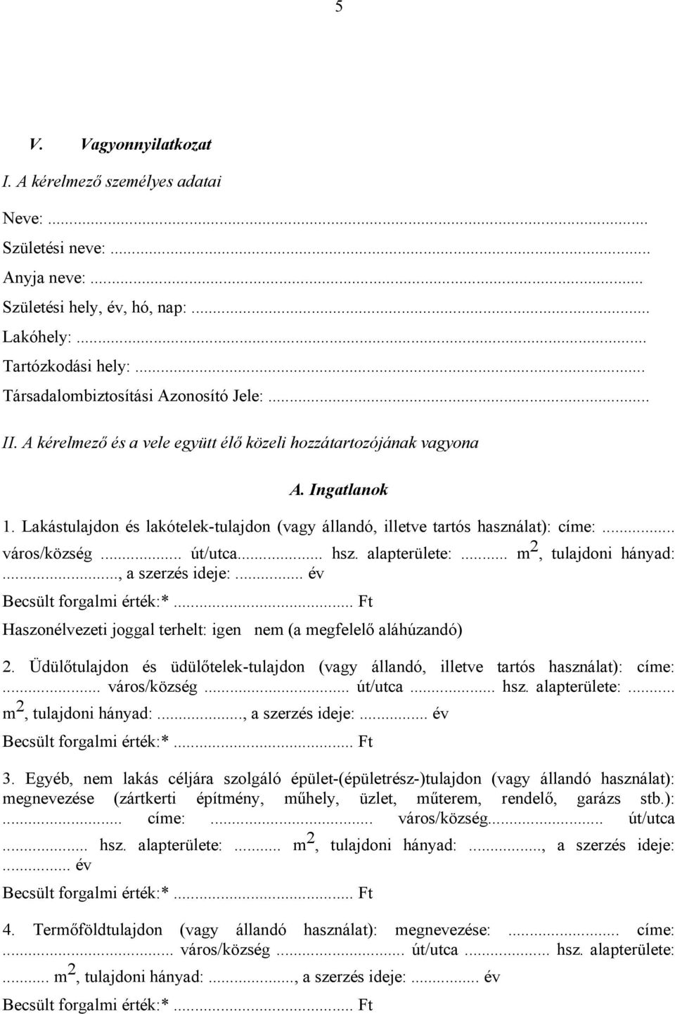 Lakástulajdon és lakótelek-tulajdon (vagy állandó, illetve tartós használat): címe:... város/község... út/utca... hsz. alapterülete:... m 2, tulajdoni hányad:..., a szerzés ideje:.