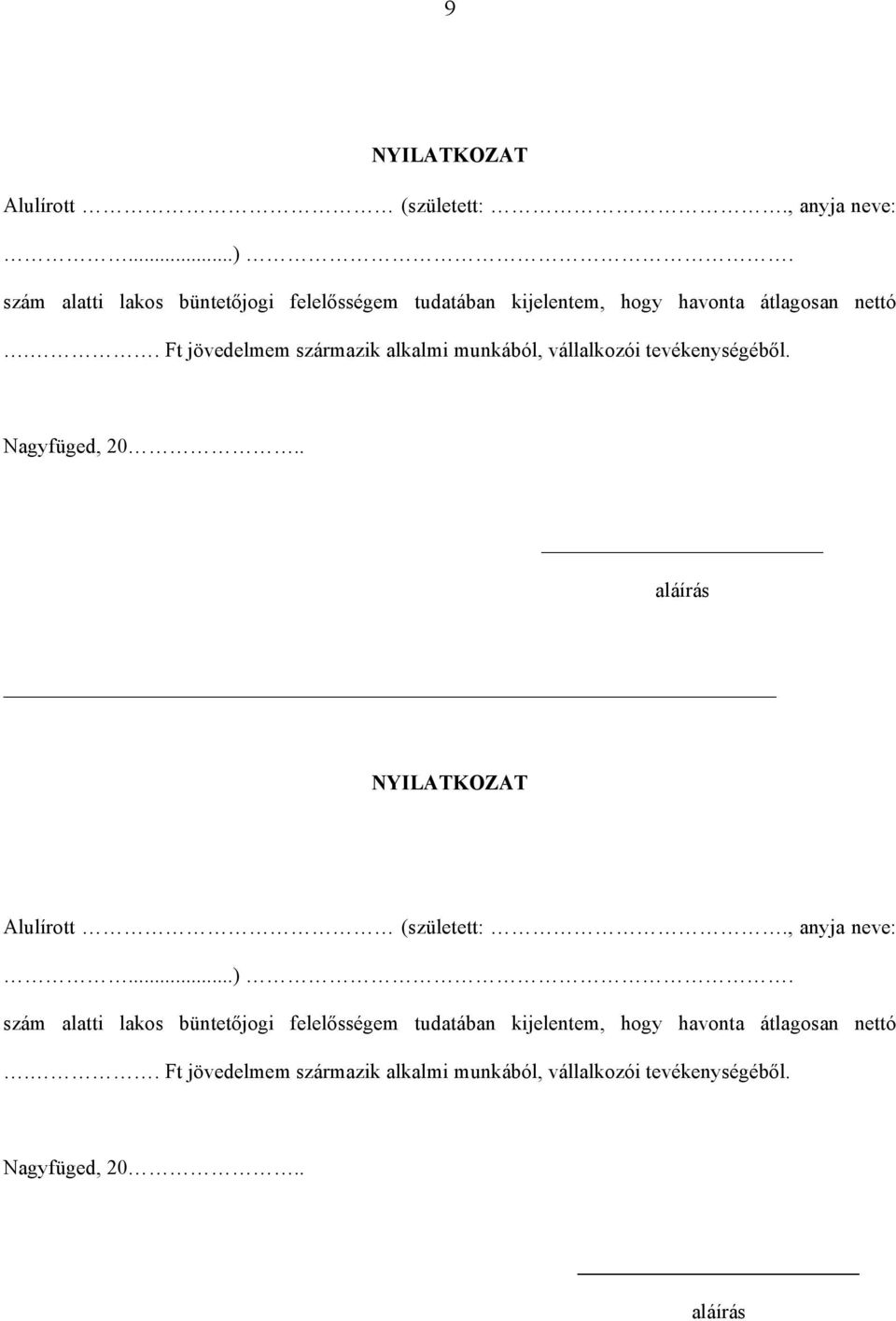 . Ft jövedelmem származik alkalmi munkából, vállalkozói tevékenységéből. Nagyfüged, 20.