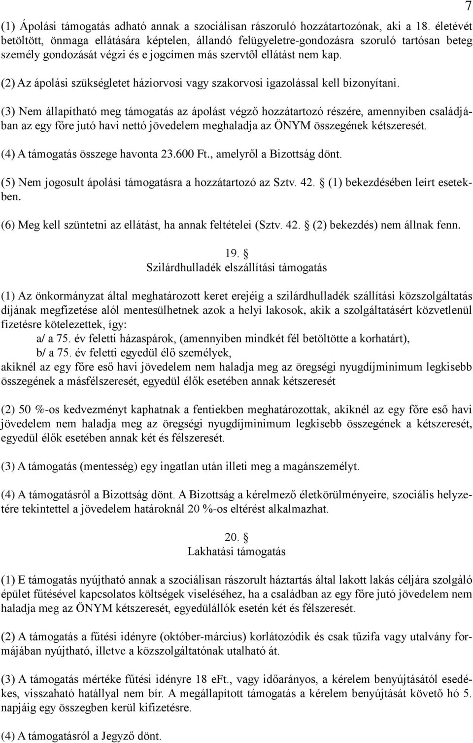 (2) Az ápolási szükségletet háziorvosi vagy szakorvosi igazolással kell bizonyítani.