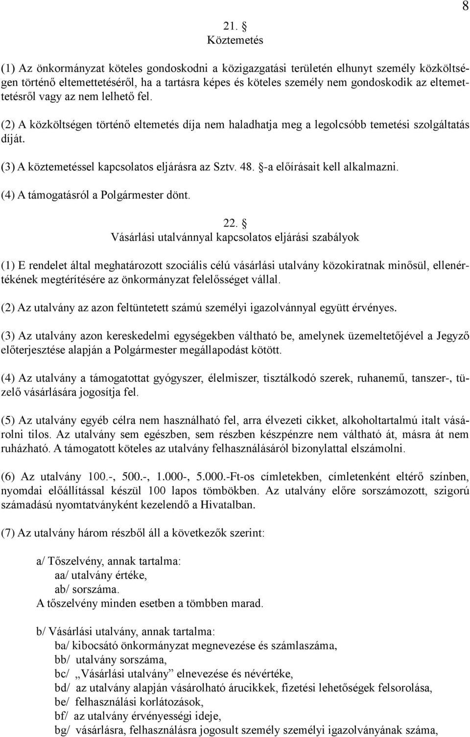 -a előírásait kell alkalmazni. (4) A támogatásról a Polgármester dönt. 22.