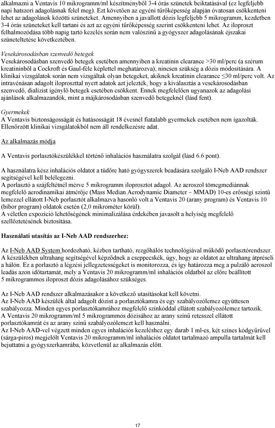 Amennyiben a javallott dózis legfeljebb 5 mikrogramm, kezdetben 3-4 órás szüneteket kell tartani és azt az egyéni tűrőképesség szerint csökkenteni lehet.