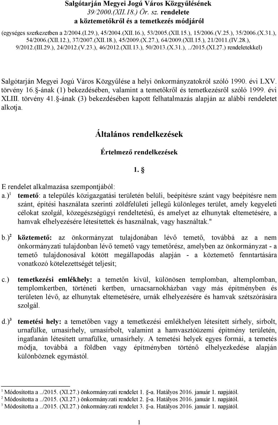 (XI.27.) rendeletekkel) Salgótarján Megyei Jogú Város Közgyűlése a helyi önkormányzatokról szóló 1990. évi LXV. törvény 16. -ának (1) bekezdésében, valamint a temetőkről és temetkezésről szóló 1999.