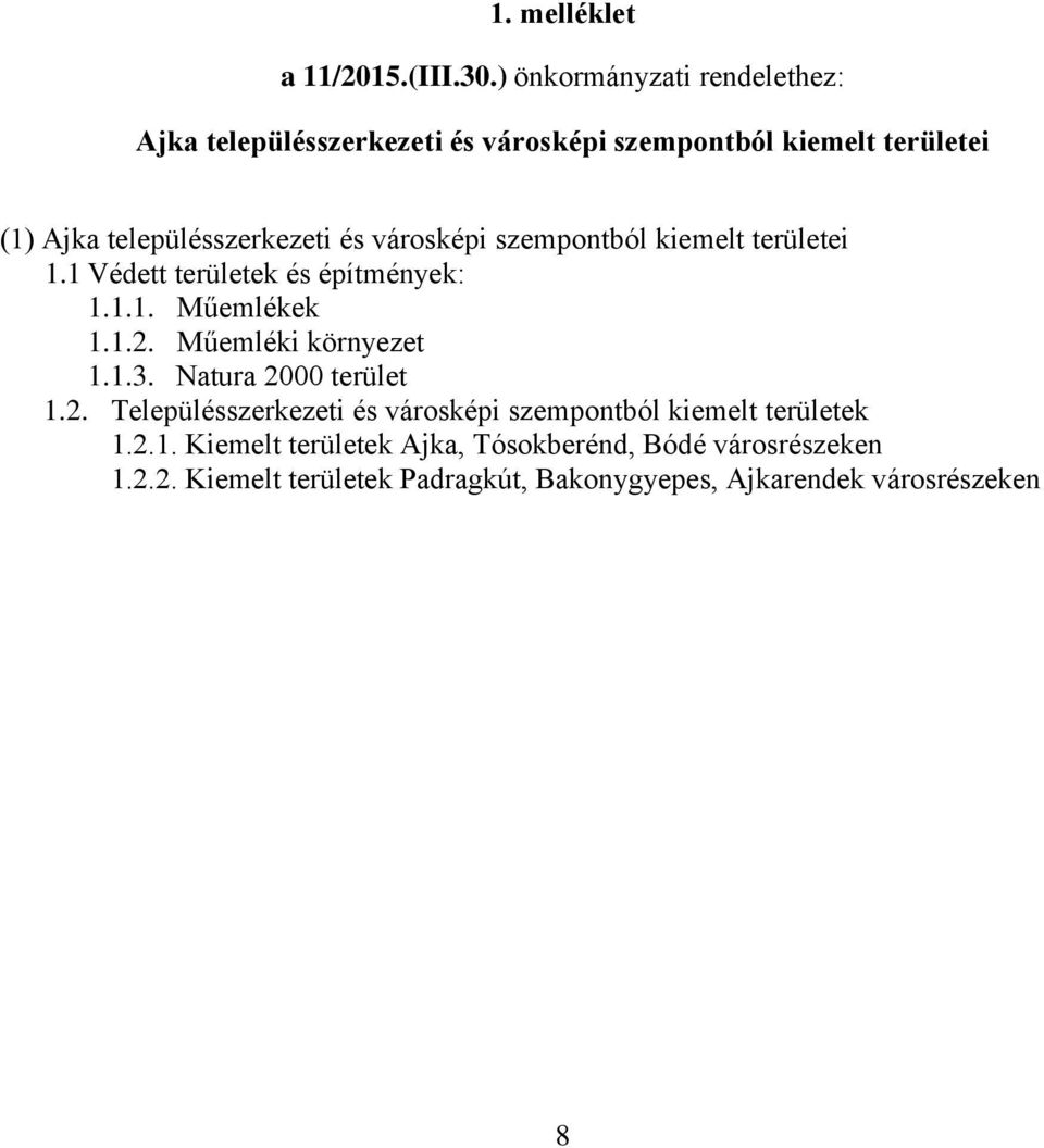 városképi szempontból kiemelt területei 1.1 Védett területek és építmények: 1.1.1. Műemlékek 1.1.2. Műemléki környezet 1.1.3.