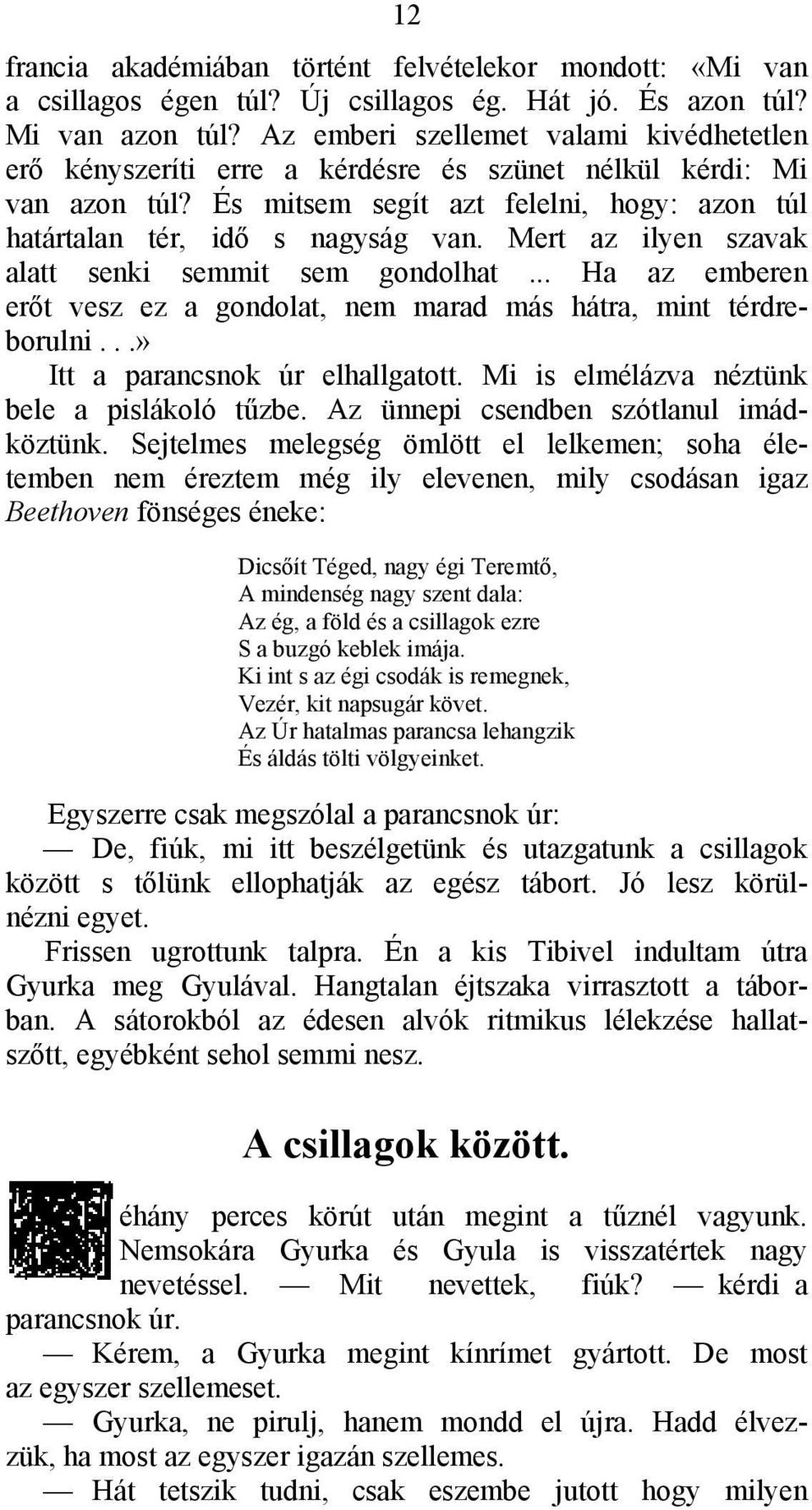 Mert az ilyen szavak alatt senki semmit sem gondolhat... Ha az emberen erőt vesz ez a gondolat, nem marad más hátra, mint térdreborulni...» Itt a parancsnok úr elhallgatott.