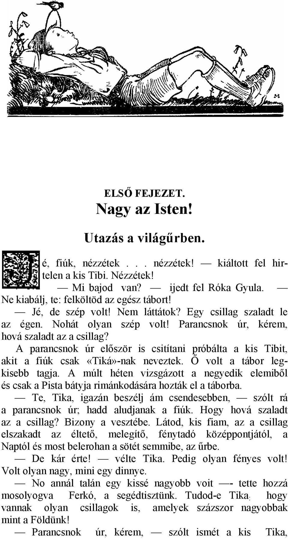 A parancsnok úr először is csitítani próbálta a kis Tibit, akit a fiúk csak «Tiká»-nak neveztek. Ő volt a tábor legkisebb tagja.