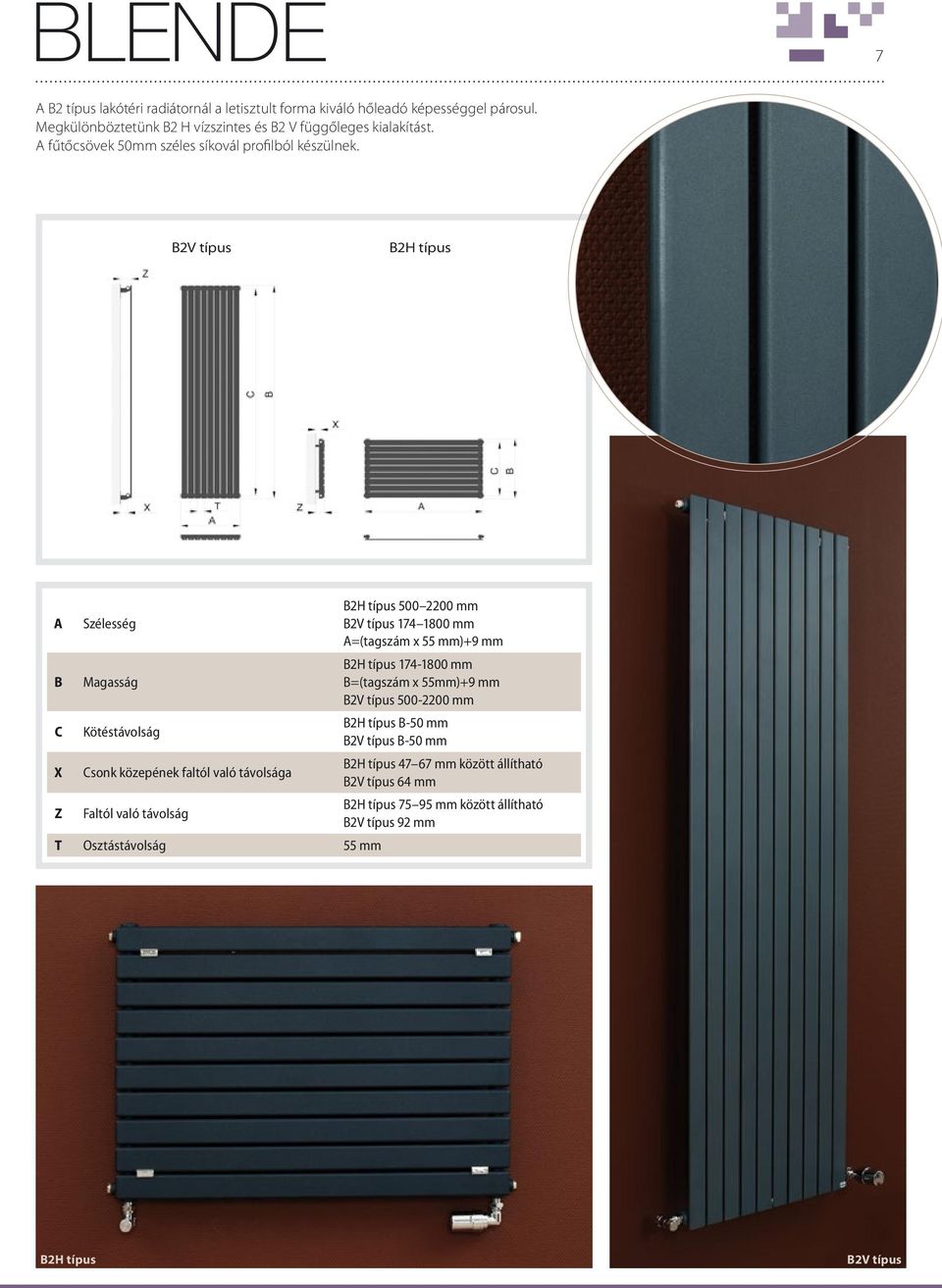 B2V típus B2H típus A Szélesség B2H típus 500 2200 mm B2V típus 174 1800 mm A=(tagszám x 55 mm)+9 mm B Magasság B2H típus 174-1800 mm B=(tagszám x 55mm)+9 mm B2V