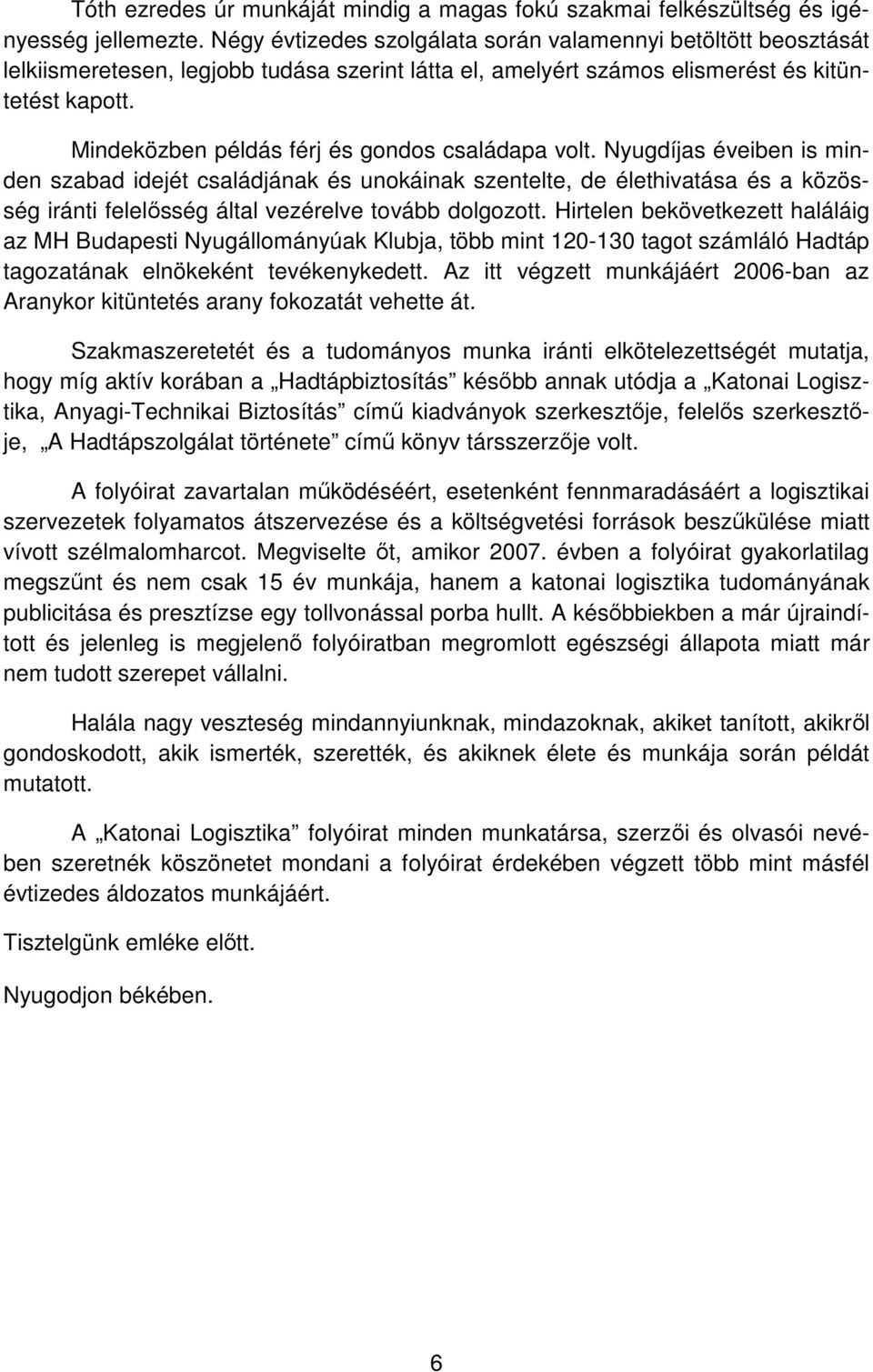 Mindeközben példás férj és gondos családapa volt.