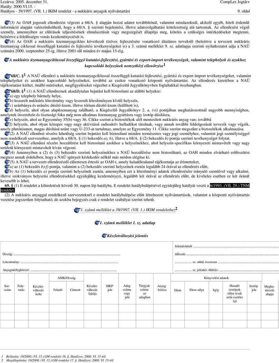 szerinti bejelentési, illetve adatszolgáltatási kötelezettség alá tartoznak.