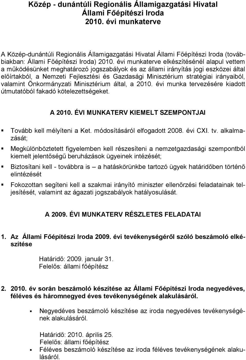 évi munkaterve elkészítésénél alapul vettem a működésünket meghatározó jogszabályok és az állami irányítás jogi eszközei által előírtakból, a Nemzeti Fejlesztési és Gazdasági Minisztérium stratégiai